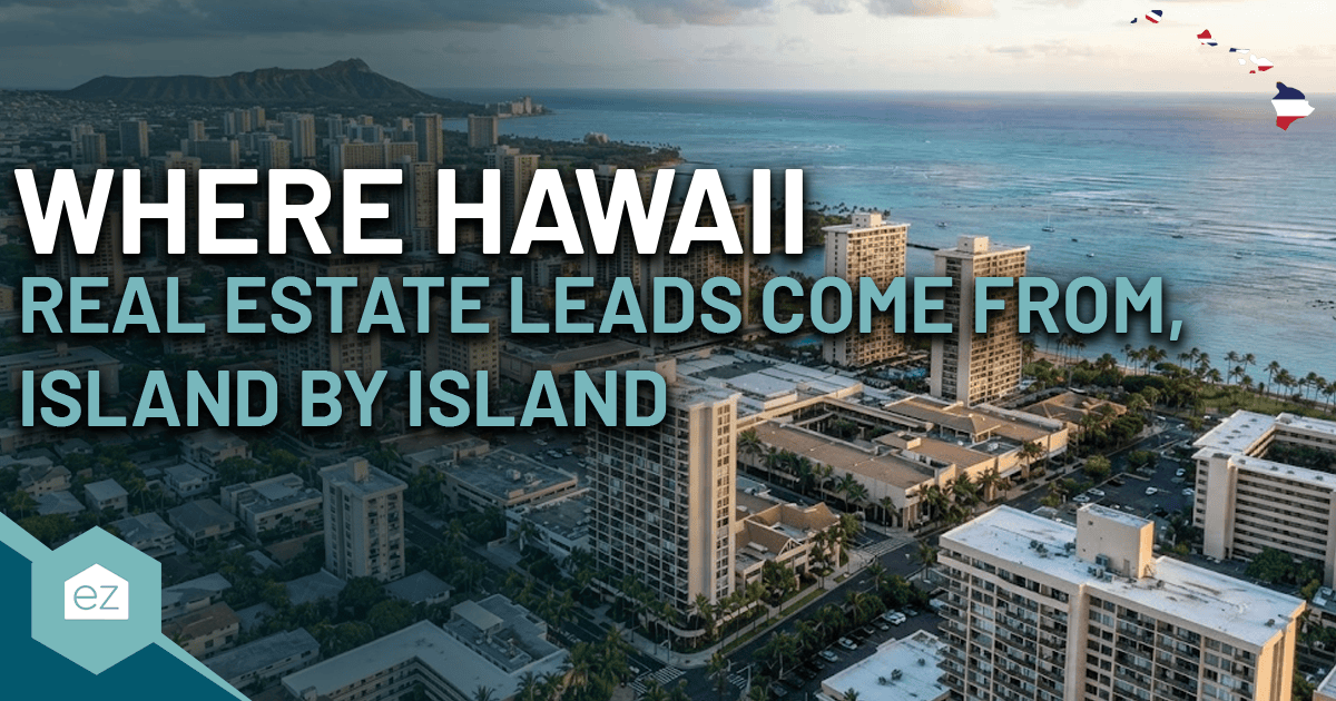 An aerial view of the Waikiki skyline and coastline with text that reads “WHERE HAWAII REAL ESTATE LEADS COME FROM, ISLAND BY ISLAND” and the “ez” logo in the corner highlights the thriving market for Hawaii real estate leads.